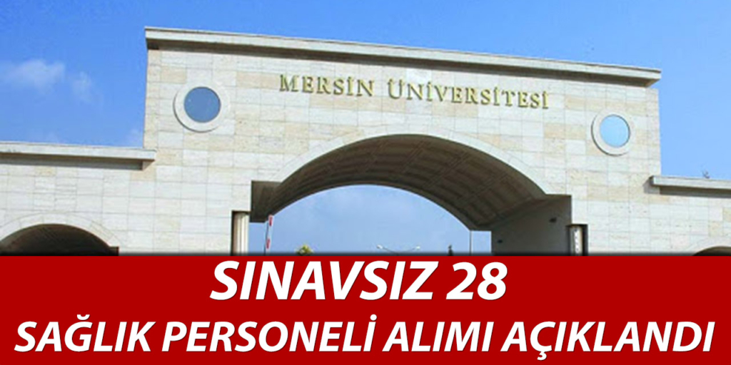 Mersin Üniversitesi Sınavsız 28 Sağlık Personeli Alacak