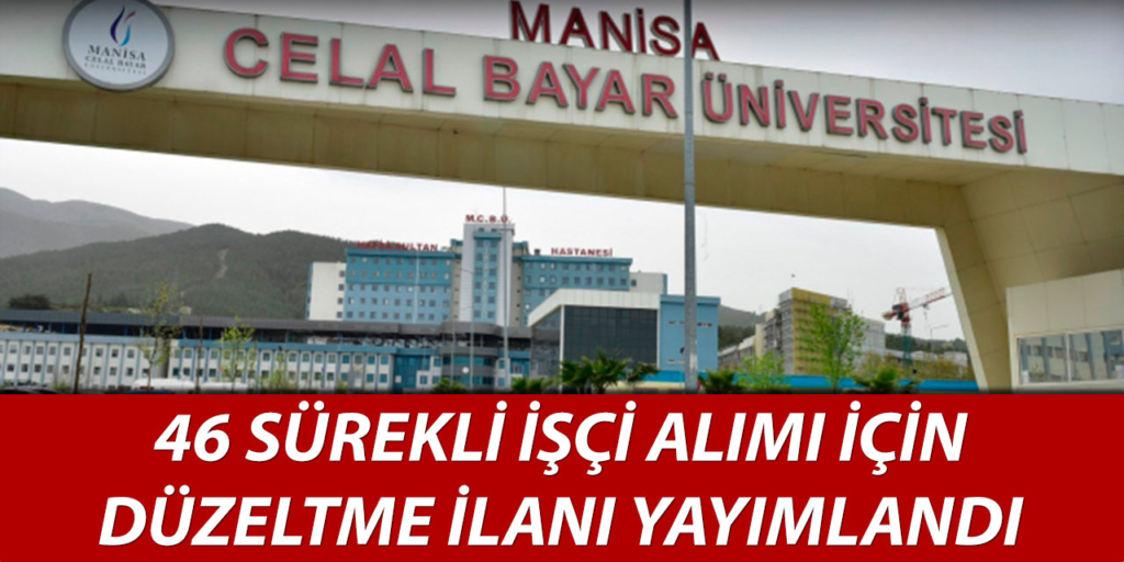 Celal Bayar Üniversitesi 46 İşçi Alımı Düzeltme İlanı Yayımlandı