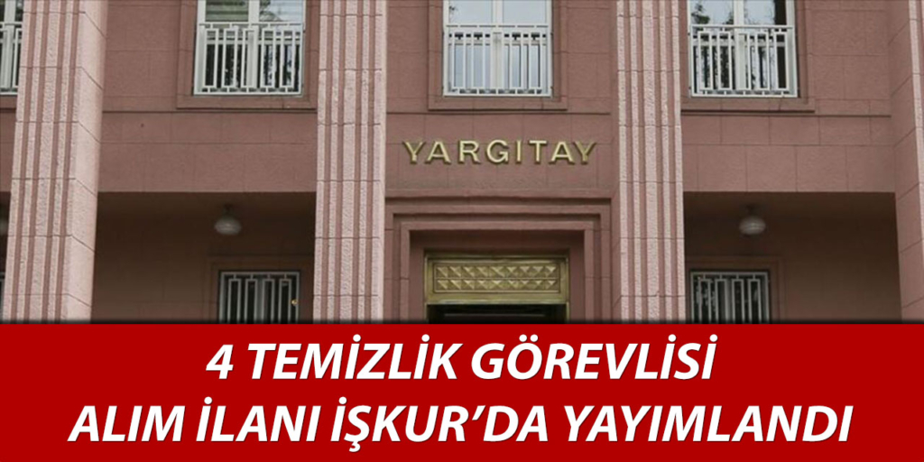 Yargıtay Başkanlığı 4 Temizlik Personeli Alımı Yapıyor