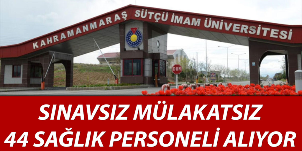 Sütçü İmam Üniversitesi Sınavsız 44 Sağlık Personeli Alıyor