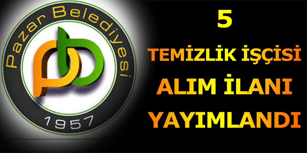 Pazar Belediyesi 5 Temizlik İşçisi Alacak
