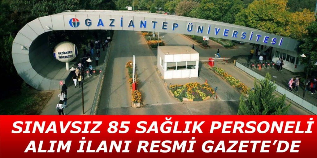 Gaziantep Üniversitesi 85 Sağlık Personeli Alım İlanı Yayımlandı