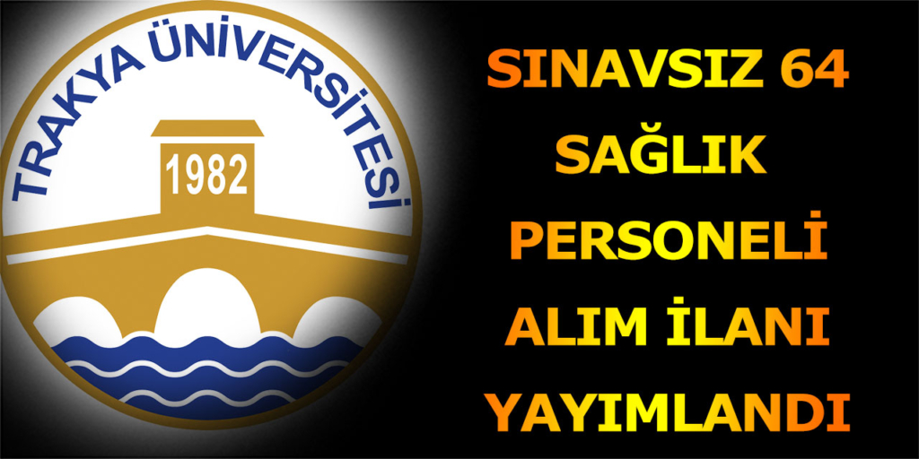 Trakya Üniversitesi 64 Sağlık Personeli Alıyor