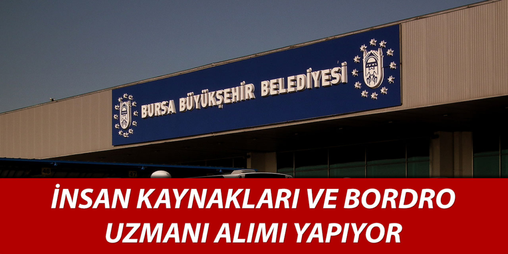 Bursa Büyükşehir Belediyesi İşçi Alımı Açıklandı
