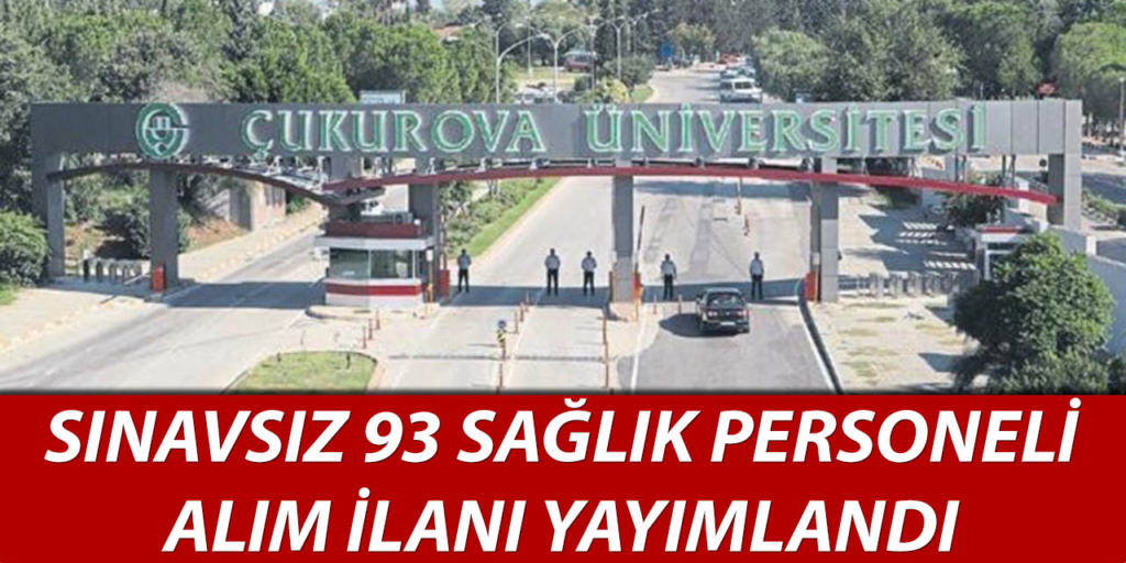 Çukurova Üniversitesi 93 Sağlık Personeli Alıyor