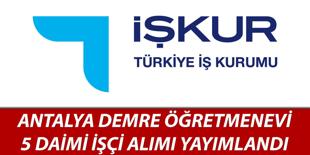 Demre Öğretmenevi 5 Personel Alımı İŞKUR’da