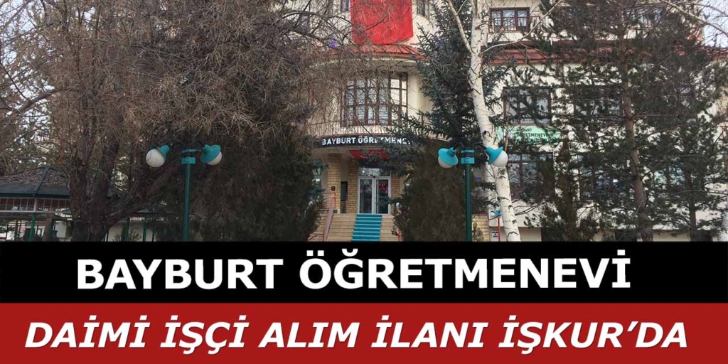 Bayburt Öğretmenevi İşçi Alımı İŞKUR’da