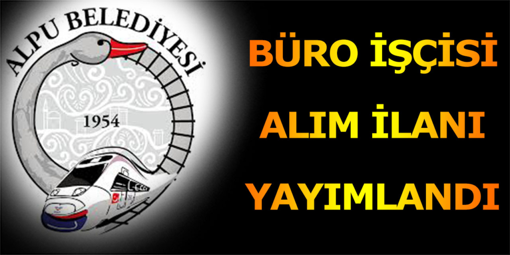 Alpu Belediyesi Büro İşçisi Alımı Açıklandı