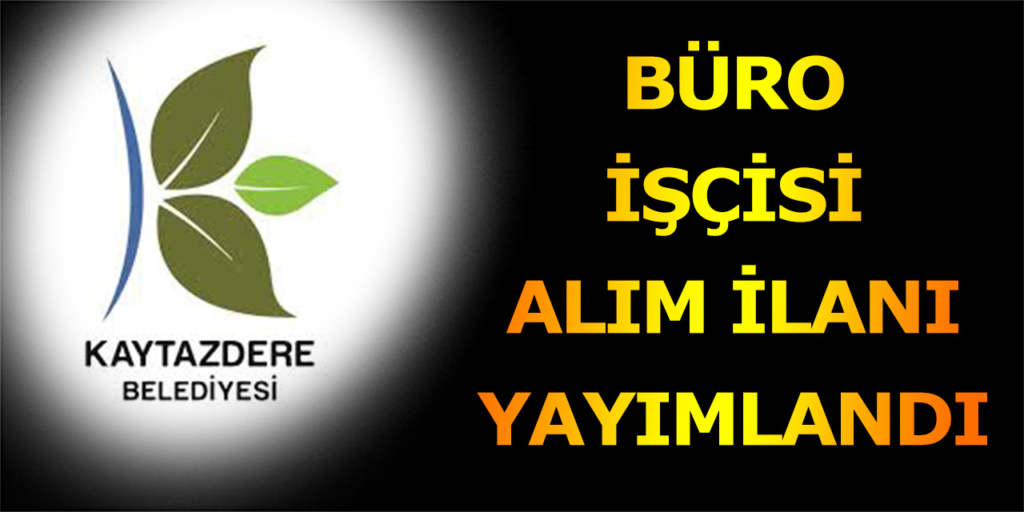 Kaytazdere Belediyesi Büro İşçisi Alımı Açıklandı