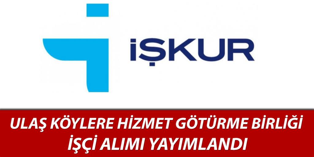 Ulaş Köylere Hizmet Götürme Birliği İşçi Alımı Yapıyor
