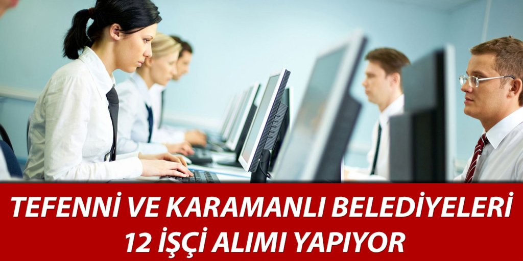 Tefenni ve Karamanlı Belediyeleri 12 İşçi Alımı Açıklandı