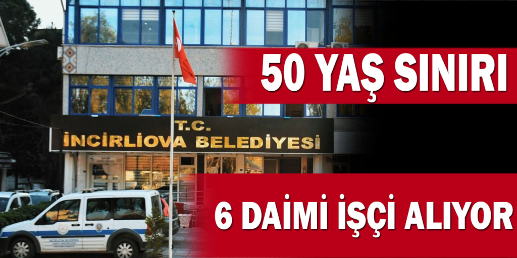 İncirliova Belediyesi 50 Yaş Sınırı 6 Daimi İşçi Alıyor