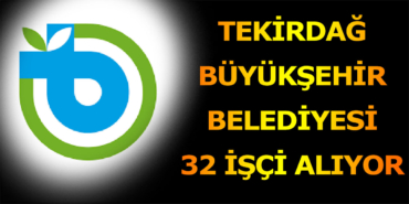 Tekirdağ Büyükşehir Belediyesi 32 İşçi Alımı Yapıyor Tekirdağ Büyükşehir Belediyesi 32 İşçi Alımı Yapıyor