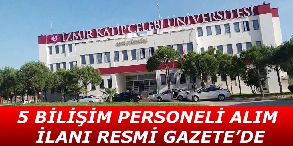 Katip Çelebi Üniversitesi 5 Bilişim Personeli Alıyor