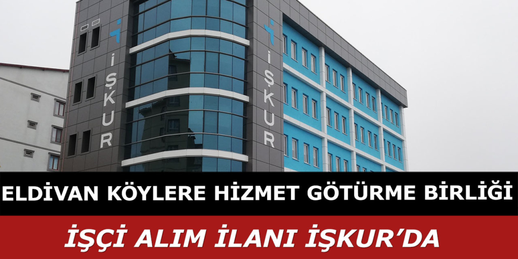 Eldivan Köylere Hizmet Götürme Birliği İşçi Alımı Yapıyor
