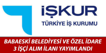 Babaeski Belediyesi ve Özel İdare 3 İşçi Alımı Yapıyor Babaeski Belediyesi ve Özel İdare 3 İşçi Alımı Yapıyor