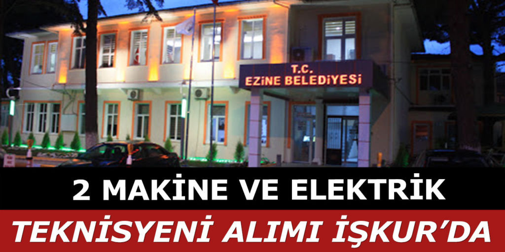 Ezine Belediyesi Makine ve Elektrik Teknikeri Alımı Açıklandı