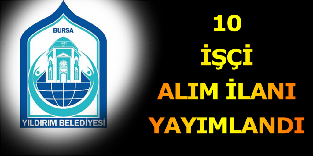 Yıldırım Belediyesi 10 İşçi Alımı Açıklandı