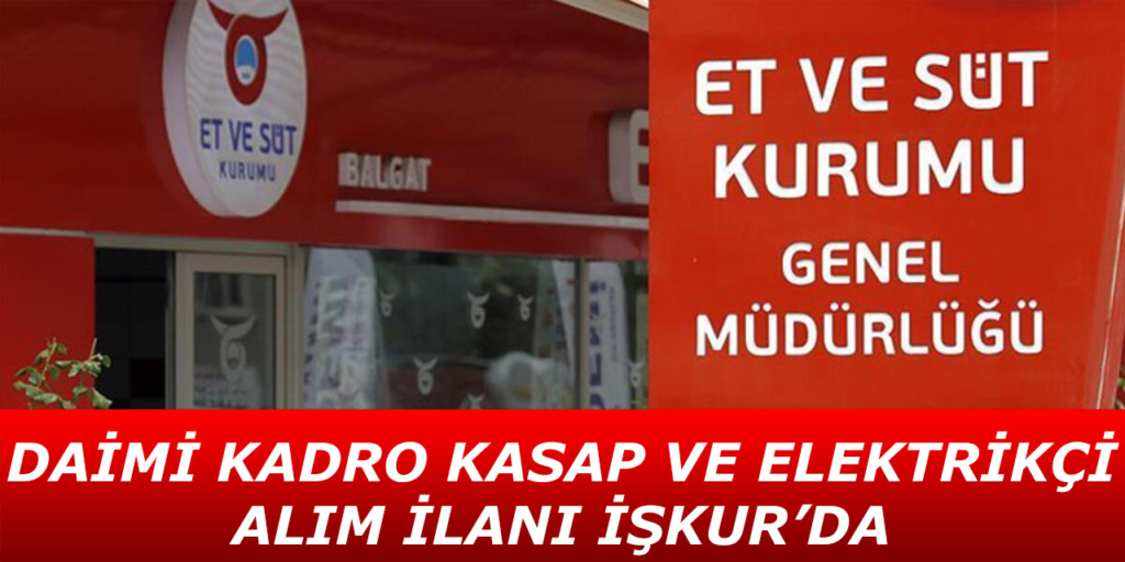 Et ve Süt Kurumu Kasap ve Elektrikçi Alıyor