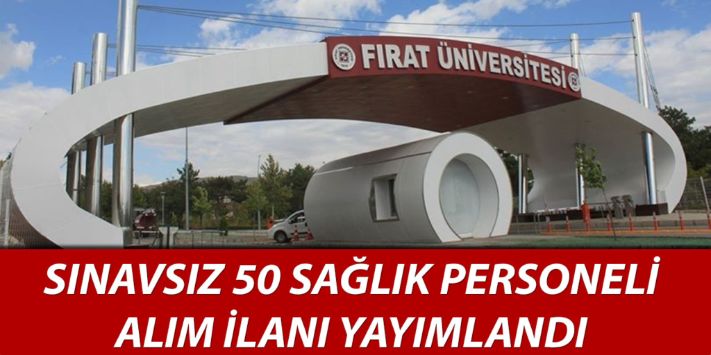 Fırat Üniversitesi 50 Sağlık Personeli Alımı Açıklandı