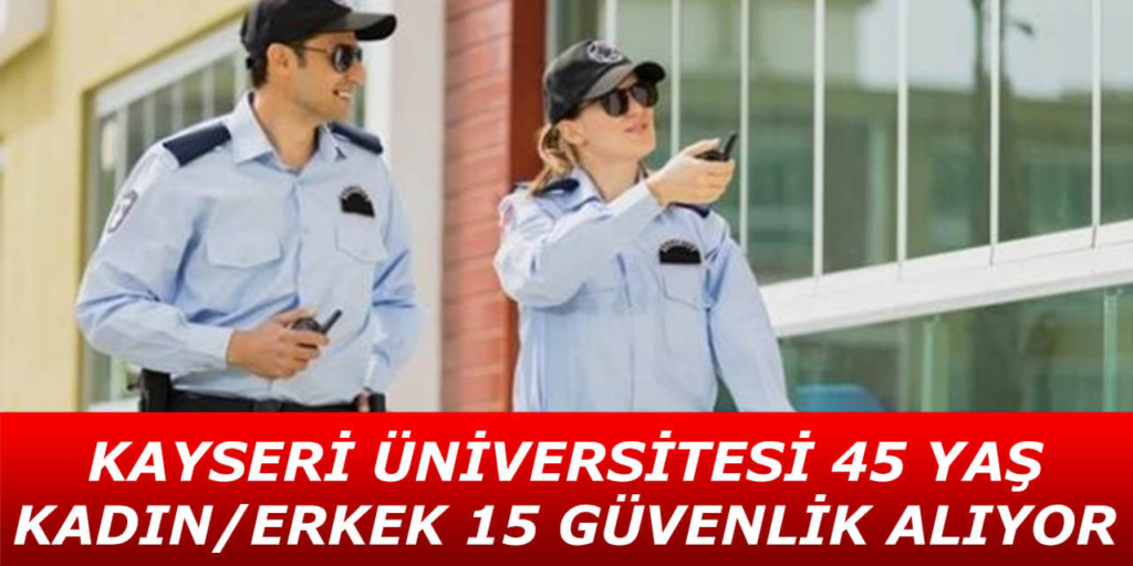 Kayseri Üniversitesi 15 Güvenlik Görevlisi Alımı