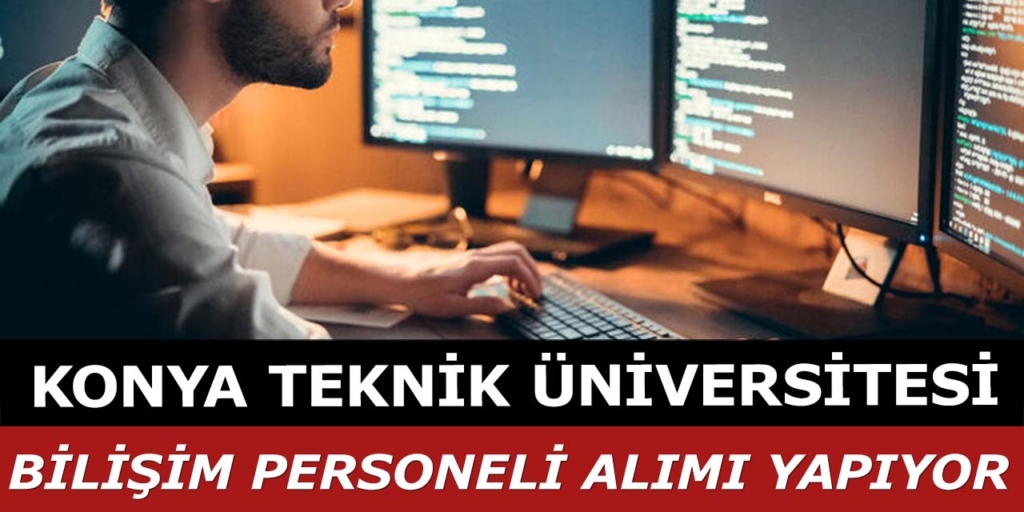 Konya Teknik Üniversitesi 3 Bilişim Elemanı Alacak