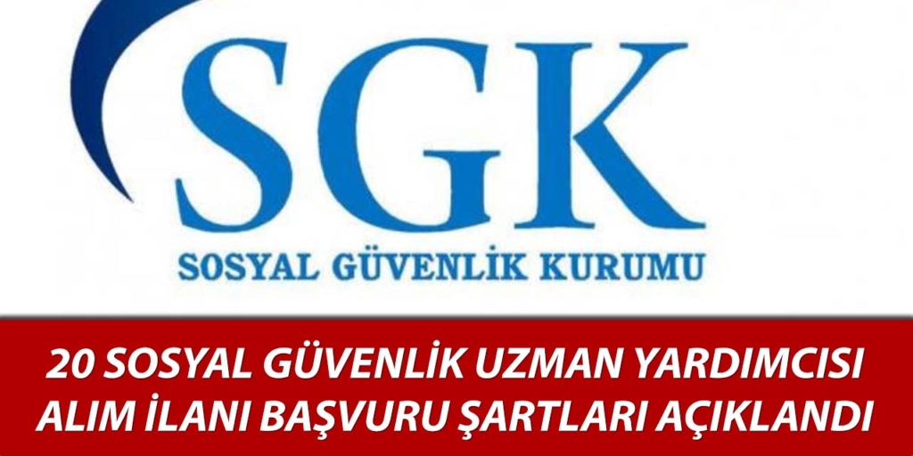 SGK 20 Sosyal Güvenli Uzman Yardımcısı Alacak
