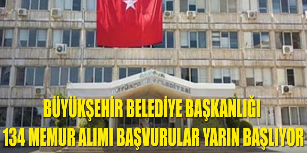 Büyükşehir 134 Memur Alımı Başvurular Yarın Başlıyor