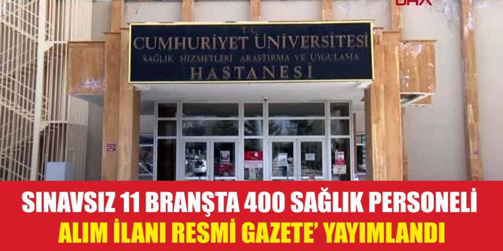 Cumhuriyet Üniversitesi Sınavsız 400 Sağlık Personeli Alıyor