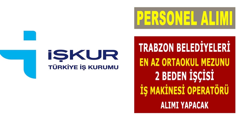 Trabzon Belediyeleri 2 Operatör ve Beden İşçisi Alıyor