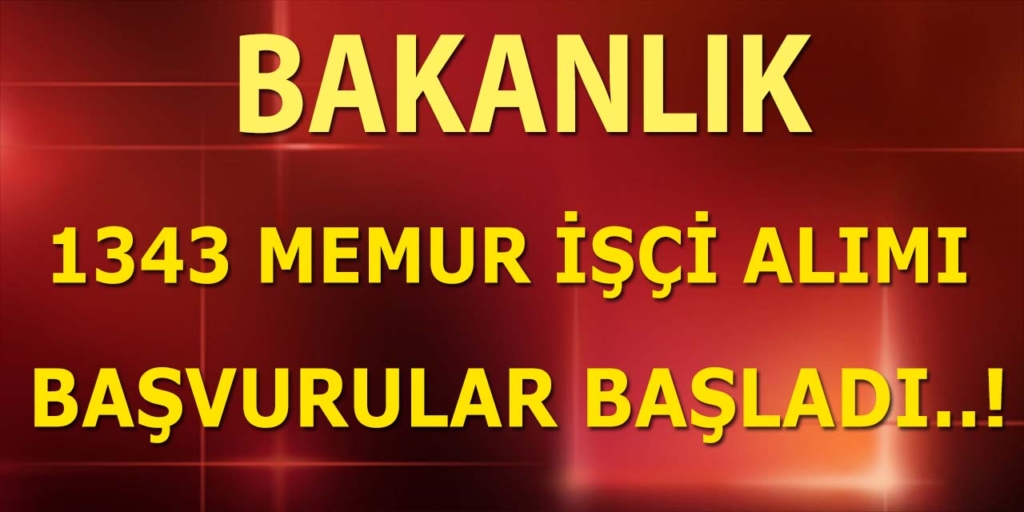 Bakanlık 1343 Memur ve İşçi Alımı Başvurular Başladı