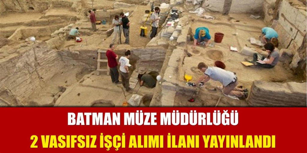 Batman Müze Müdürlüğü 4 İşçi Alımı Açıklandı