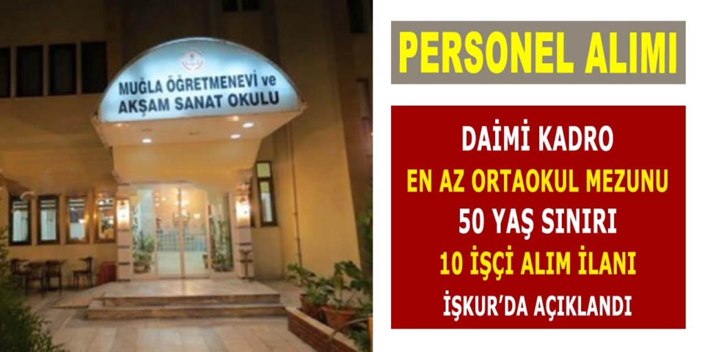 Menteşe Öğretmenevi 10 Daimi İşçi Alacak