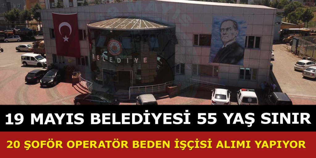 19 Mayıs Belediyesi 20 Şoför Operatör Beden İşçisi Alımı Yayınlandı