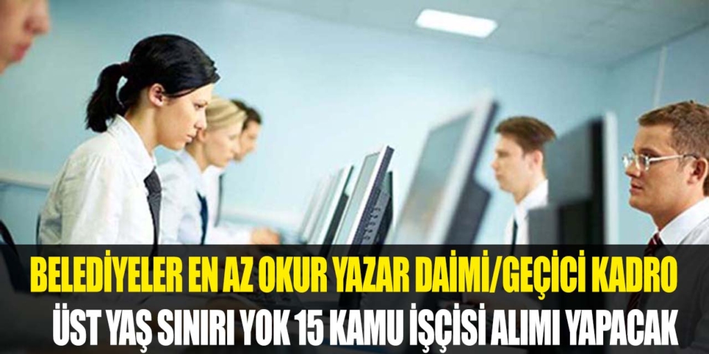 Kamu Kurumları 15 Kamu İşçisi Alımı Açıkladı