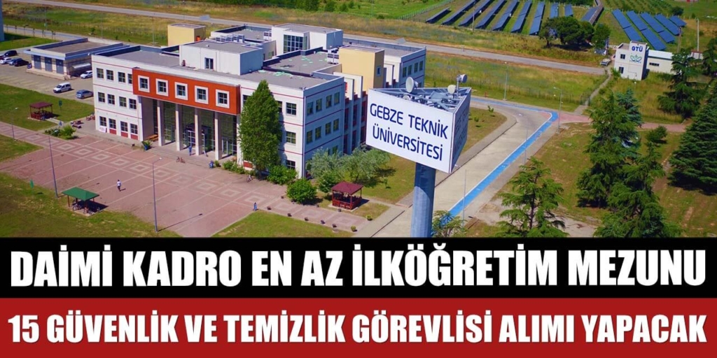 Gebze Üniversitesi 15 Güvenlik Temizlik Personeli Alımı Yapıyor