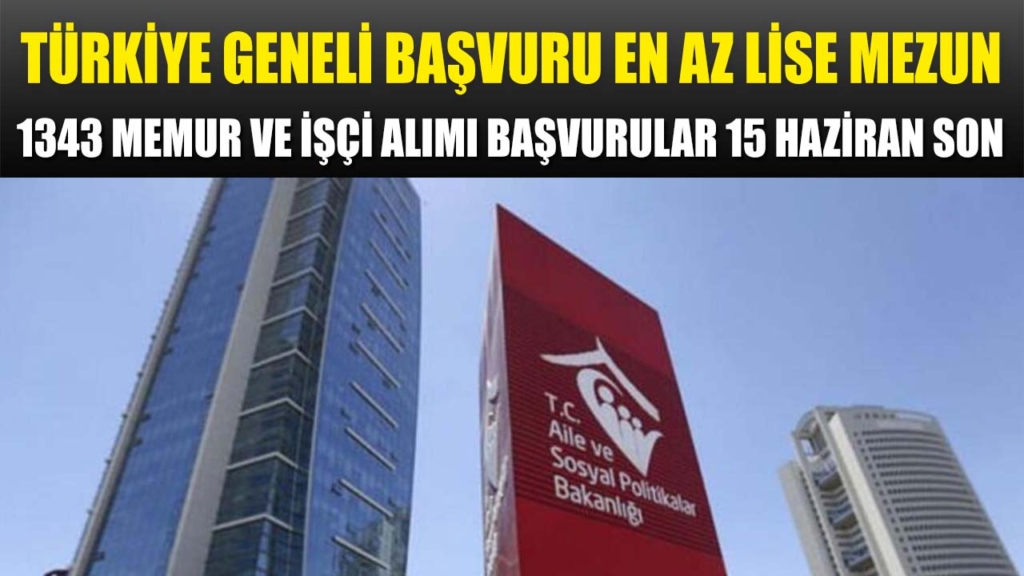 Bakanlık En Az Lise Mezunu 1343 Memur ve İşçi Alımı Başvuru 15 Haziran Son!