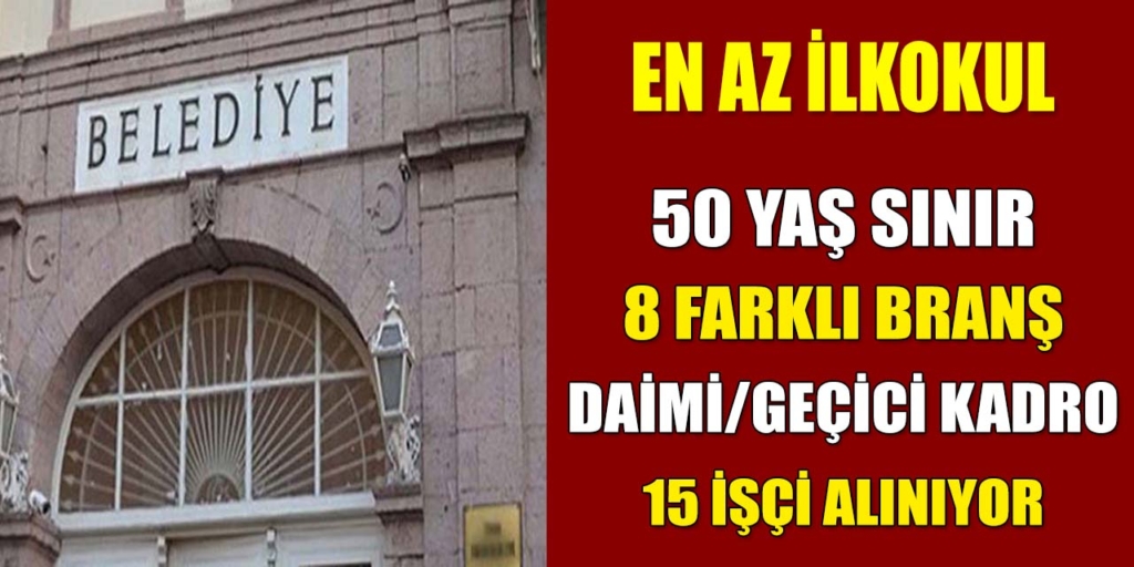 Belediyeler 8 Branşta 15 İşçi Alımı Açıklandı