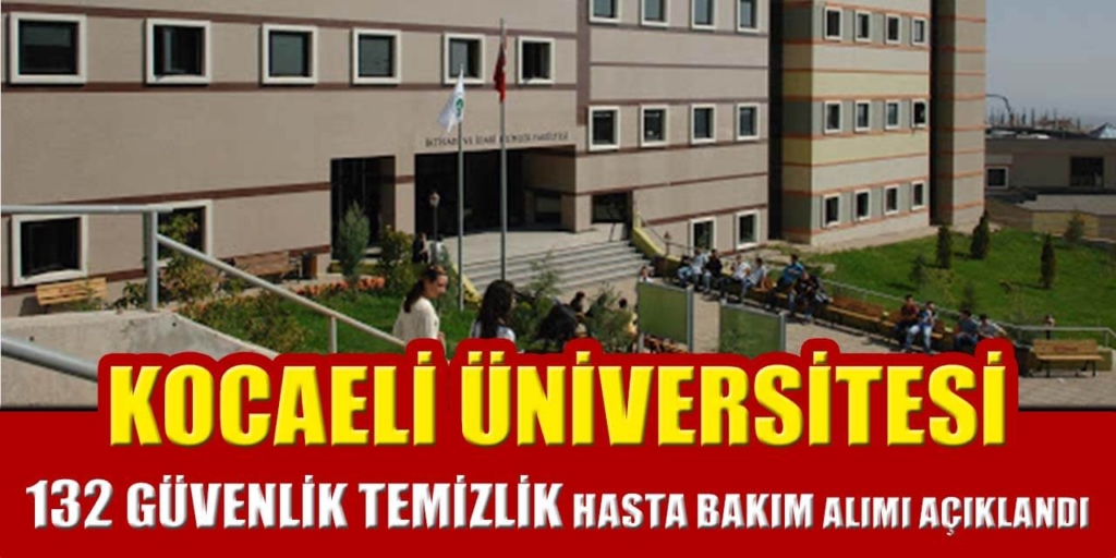 Kocaeli Üniversitesi 132 Güvenlik Temizlik Hasta Bakım Alımı Açıklandı