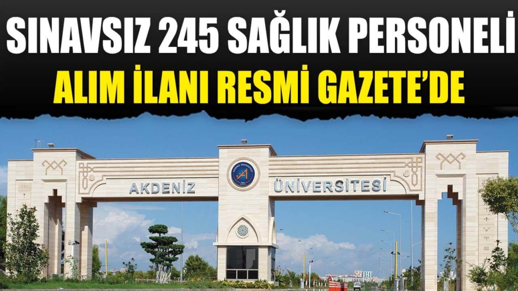 Akdeniz Üniversitesi Sınavsız 245 Kamu Personeli Alımı Resmi Gazete’de