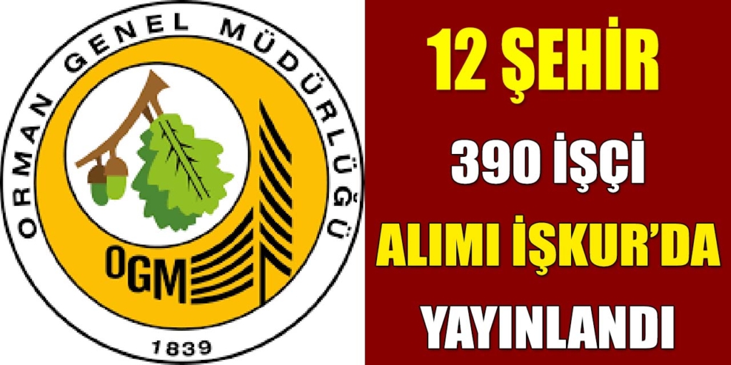 Orman Genel Müdürlüğü 12 İlde 390 İşçi Alımı Yapıyor