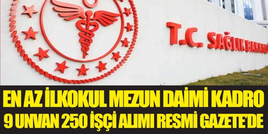 Sağlık Bakanlığı En Az İlkokul Mezun 250 İşçi Alımı Resmi Gazete’de