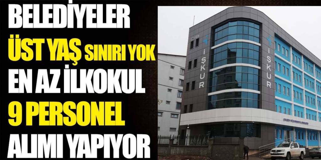 Belediyeler Üst Yaş Sınır Yok 9 İşçi Alım İlanı Verildi