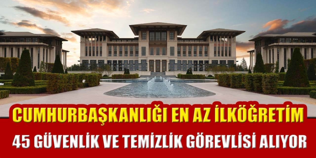 Cumhurbaşkanlığı 45 Sürekli İşçi Alım İlanı Yayınlandı