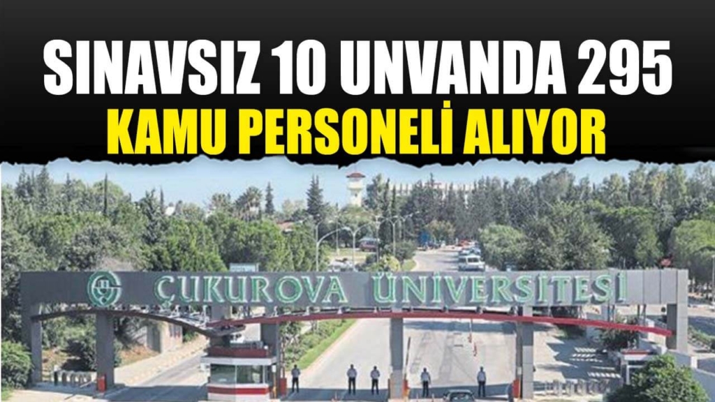 Çukurova Üniversitesi 295 Kamu Personeli Alacak