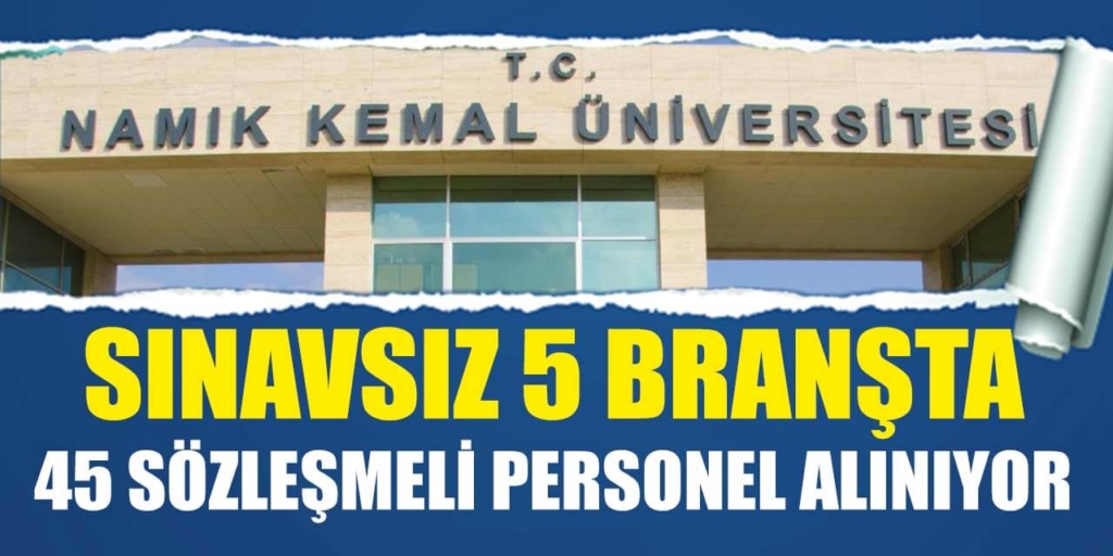 Namık Kemal Üniversitesi Sınavsız 5 Branşta 45 Personel Alımı Açıklandı