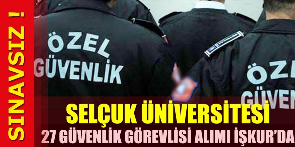 Üniversite Sınavsız 27 Güvenlik Alım İlanı Yayımlandı