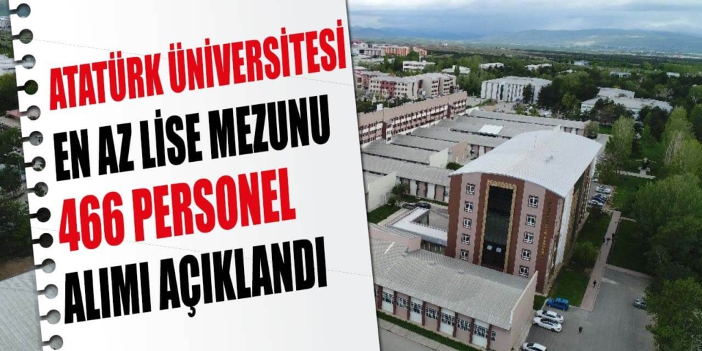 Atatürk Üniversitesi En Az Lise Mezun 466 Personel Alımı Yapıyor