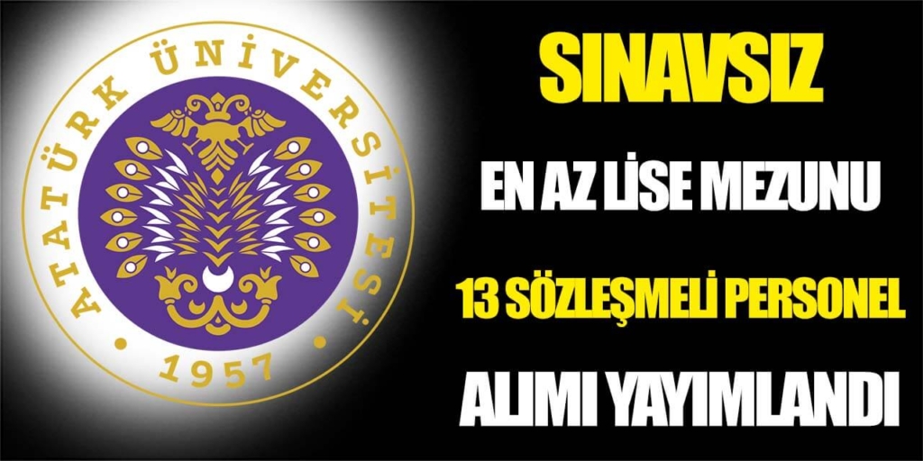 Atatürk Üniversitesi En Az Lise Mezunu 13 Personel Alımı İlan Edildi