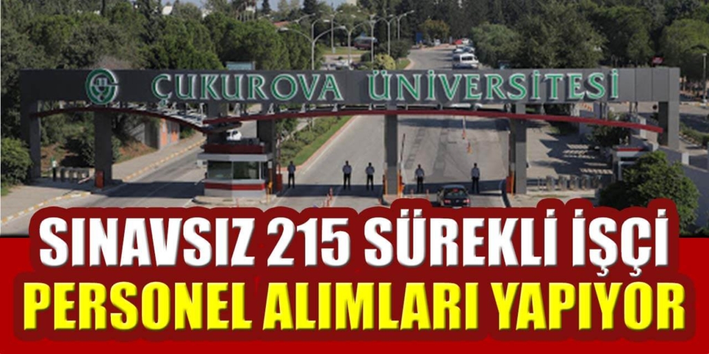 Çukurova Üniversitesi 215 Sürekli İşçi Alımı Yayımlandı